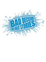 bad decisions great stories 