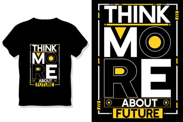 Think more about future motivational quotes typography t shirt design