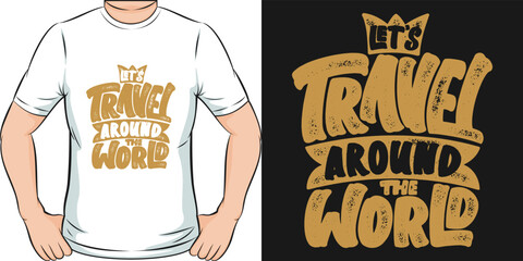 Let's Travel Around the World Travel and Adventure Typography Quote T-Shirt Design.
