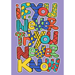 IF YOU NEVER TRY YOU NEVER KNOW Vertical Banner Motto Slogan With Text From Bright Various Color Lettering Letters Cartoon Hand Drawn Sketch Vector Illustration