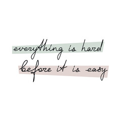 Everything Is Hard Before Its Easy quote handwritten lettering. One line continuous phrase vector drawing. Modern calligraphy, text design element for print, banner, wall art poster, card.