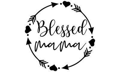 Blessed Mama SVG, Blessed Mama tee Design, Printable, Mama Shirt Svg, Momma shirt SVG Cut files for Cricut Silhouette, Svg Files for Cricut