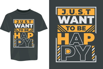 Just want to be happy Motivational SVG Typography T-Shirt Design