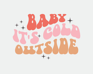 Baby it's cold outside winter quote retro groovy typography sublimation SVG on white background