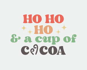 Ho ho ho and a cup of cocoa Christmas quote retro groovy typography sublimation SVG on white background