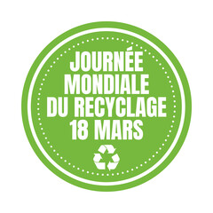 Global recycling day march 18 symbol called journée mondiale du recyclage 18 mars in French language
