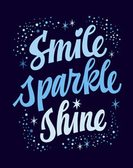 Bright modern script lettering phrase, Smile, sparkle, shine. Isolated vector typography illustration quote. Glitter festive decorated inspiration text. Design element for any purposes