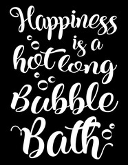 Happiness Is A Hot Long Bubble Bath. Funny motivational bathroom quote on chalkboard background. Funny saying about bubble bath vector lettering  cut file for poster, home decor and wall sticker.