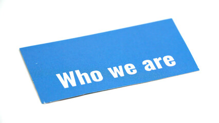 Who we are concept with text on an isolated background 