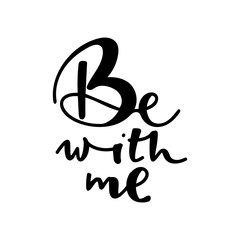 be with me phrase. Hand drawn modern calligraphy