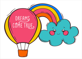 Composition with hot air balloon, rainbow and cloud with cute face. Lettering dreams come true. Multicolored hot air balloon in flat style. Colorful vector illustration. Vector background.