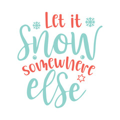 Let it snow somewhere else
