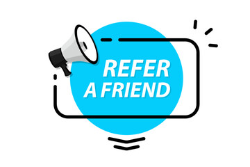 Refer a friend. Megaphone with referral program speech bubble banner. Label for business, marketing and advertising concept. Refer a friend, template with megaphone for flyer design - obrazy, fototapety, plakaty