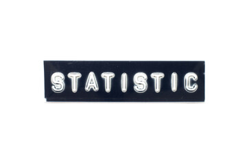 Embossed letter in word statistic on black banner with white background
