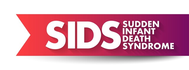 SIDS Sudden Infant Death Syndrome - sudden unexplained death of a child of less than one year of...