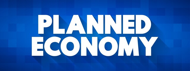Planned Economy is a type of economic system, text concept for presentations and reports