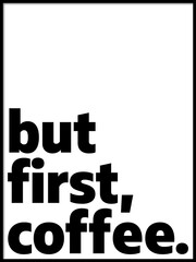 but first coffee typography motivational poster, vector artistic illustration design, wallpaper