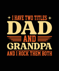 I have Two Titles Dad And Grandad and I rock them Fathers Day t shirt design