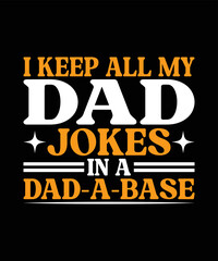 Fototapeta na wymiar I Keep All My Dad Jokes In A Dad-a-base Father's Day t shirt
