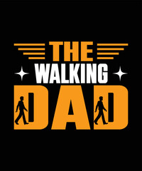 The Walking Dad, Fathers Day Shirt,t shirt design