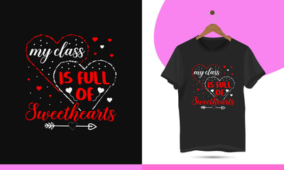 My class is full of sweethearts - Happy Valentine's day t-shirt design template. Valentine's shirt illustration with typography, love, and heart, for print on mugs, bags, caps, and custom print items.