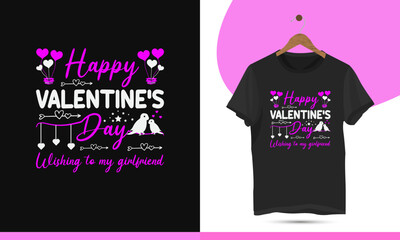 Happy valentine's day wishing to my girlfriend - Valentine's day unique t-shirt design template. Valentine greeting card template for print on mugs, bags, pillows, t-shirts, and custom print items.