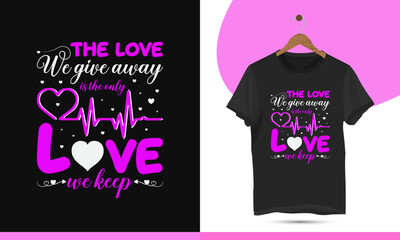 The love we give away is the only love we keep - Valentine's day unique colorful t-shirt design template. Vector illustration with typography, pink heart, and line on the black background.