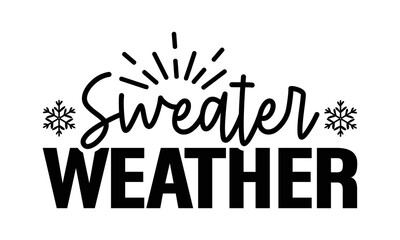 Sweater weather svg, Winter SVG, Winter T-shirt Design Template SVG Cut File Typography, Winter SVG Files for Cutting Cricut and Silhouette Printable Vector Illustration. greeting card, poster, banner