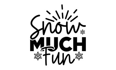 snow much fun svg, Winter SVG, Winter T-shirt Design Template SVG Cut File Typography, Winter SVG Files for Cutting Cricut and Silhouette Printable Vector Illustration. greeting card, poster, banner, 