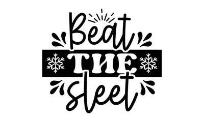 Beat the sleet svg, Winter SVG, Winter T-shirt Design Template SVG Cut File Typography, Winter SVG Files for Cutting Cricut and Silhouette Printable Vector Illustration. greeting card, poster, banner,