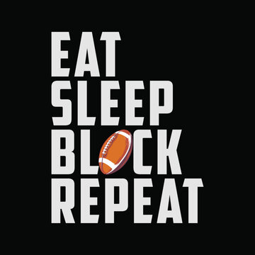 Eat Sleep Block Repeat Football Offensive Lineman