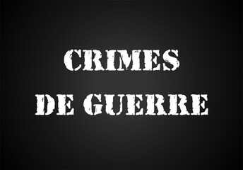 Obraz premium La phrase «crimes de guerre» écrit en français sur une affiche noir