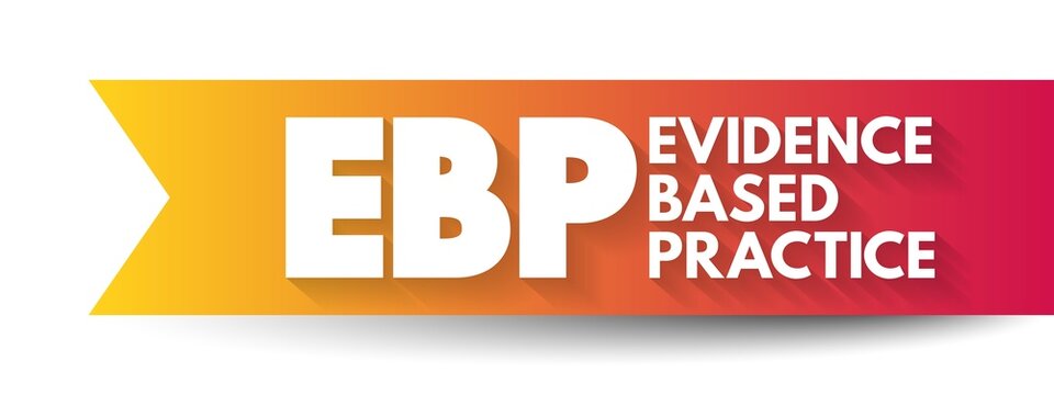 EBP Evidence-based practice - idea that occupational practices ought to be based on scientific evidence, text acronym concept for presentations and reports