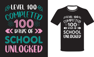 Level 100 Completed 100 Days of School Unlocked, Typography colorful vector t-shirt, Vector t-shirt design Funny 100 days school T-shirt Designs.