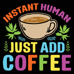 Instant Human Just Add Coffee Sublimation Coffee SVG Graphic Vector T-Shirt Sublimation