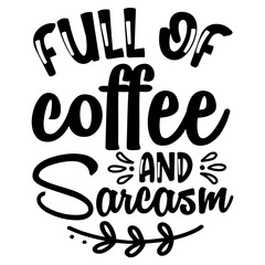 Full of Coffee and Sarcasm SVG