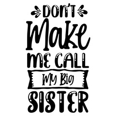 Don’t Make Me Call My Big Sister svg