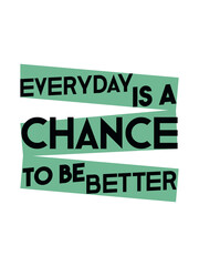 Every day is a chance to be better minimalist typography design