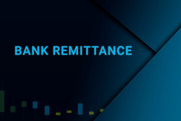 bank remittance  background. Illustration with bank remittance  logo. Financial illustration. bank remittance  text. Economic term. Neon letters on dark-blue background. Financial chart below.ART blur - obrazy, fototapety, plakaty