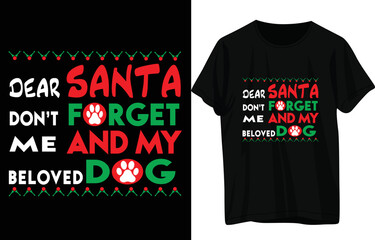 Dear santa don’t for get me and my beloved  dog t shirt