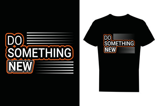 Do Something New Typography Motivational T Shirt Design