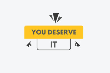 you deserve it text Button. you deserve it Sign Icon Label Sticker Web Buttons
