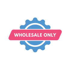 Fototapeta na wymiar wholesale only Button. wholesale only Sign Icon Label Sticker Web Buttons 