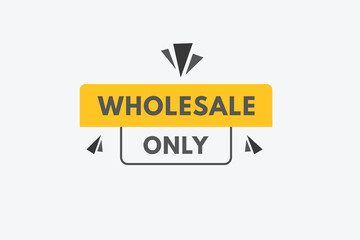 wholesale only Button. wholesale only Sign Icon Label Sticker Web Buttons
