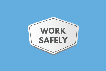 Work safely Button. Work safely Sign Icon Label Sticker Web Buttons
