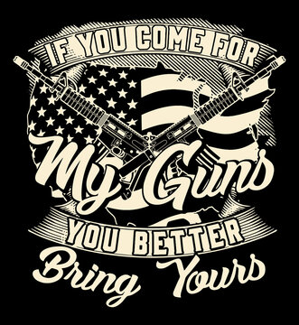 Gun rights quote design with USA flag and guns vector. If you come for my guns you better bring yours. Gun lover design.