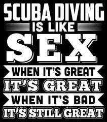 Scuba diving funny quote. Scuba diving is like sex when it's great it's great when it's bad it's still great.