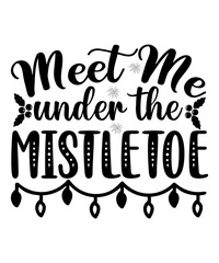 Meet Me Under The Mistletoe T-shirt, Merry Christmas shirt, Christmas SVG, Christmas Clipart, Christmas Vector, Christmas Sign, Christmas Cut File, Christmas SVG Shirt Print Template