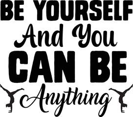 be yourself and you can be anything