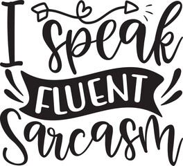 I speak fluent sarcasm SVG T-shirt Design